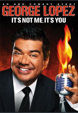 George Lopez It's Not Me It's You