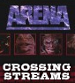 CROSSING STREAMS: ARENA