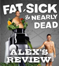 REVIEW: FAT, SICK & NEARLY DEAD
