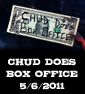 CHUD DOES BOX OFFICE 5/6/11