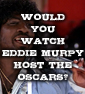 Would You Be Excited To Watch An Eddie Murpy-Hosted OSCARS?