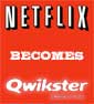 NETFLIX Goes Streaming-Only, Shits Out QWIKSTER To Handle DVDs And Games