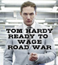 Tom Hardy Can't Wait To Get On The FURY ROAD Again For MAD MAX