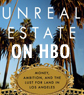 UNREAL ESTATE Will Be HBO's DESPERATE HOUSEWIVES Meets LIFESTYLES OF THE RICH & FAMOUS