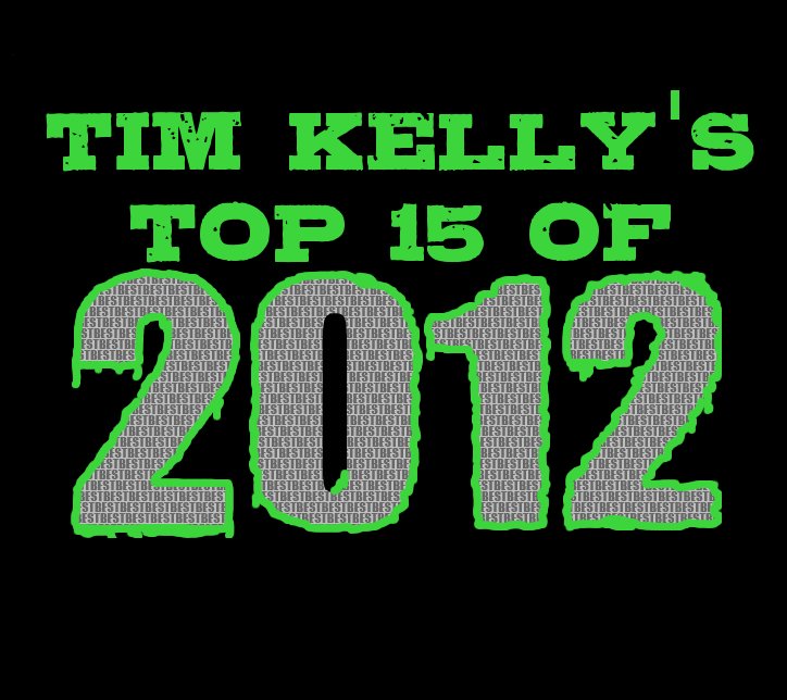 Tim Kelly's Top 15 of 2012