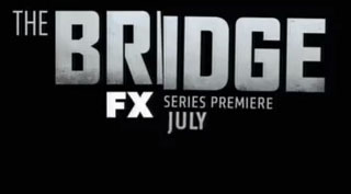 I'm very excited about FX's upcoming The Bridge